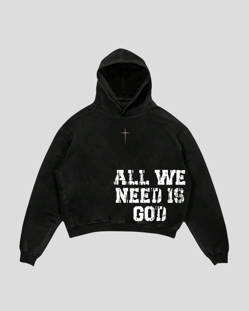 ALL WE NEED IS GOD HOODIE