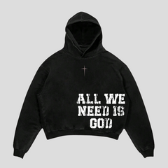 ALL WE NEED IS GOD HOODIE