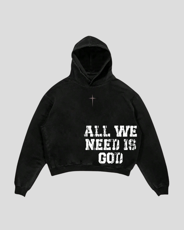 ALL WE NEED IS GOD HOODIE